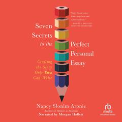 Seven Secrets to the Perfect Personal Essay by Nancy Slonim Aronie audiobook