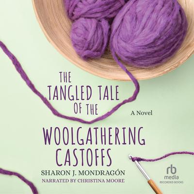 The Tangled Tale of the Woolgathering Castoffs by Sharon J. Mondragon audiobook