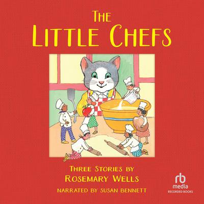 The Little Chefs by Rosemary Wells audiobook