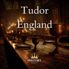 Tudor England by History Nerds audiobook