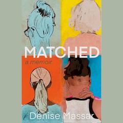 MATCHED: A Memoir by Denise Massar audiobook
