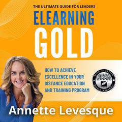 ELEARNING GOLD - THE ULTIMATE GUIDE FOR LEADERS by Annette Levesque audiobook