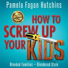 How to Screw Up Your Kids by PF Hutchins audiobook