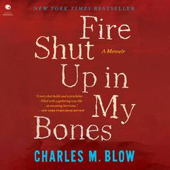 Fire Shut Up in My Bones by Charles M. Blow audiobook