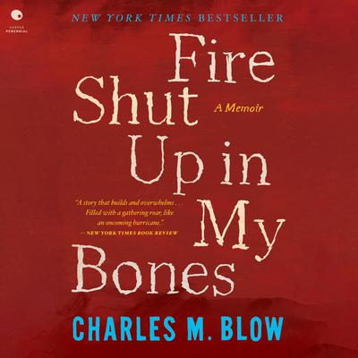 Fire Shut Up in My Bones by Charles M. Blow audiobook