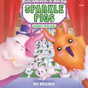 Sparkle Pigs #3: Sparkly Spotlight by  Kit Holliday audiobook
