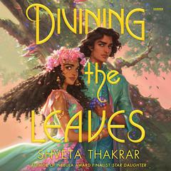 Divining the Leaves by Shveta Thakrar audiobook