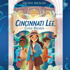 Cincinnati Lee, Curse Breaker by Heidi Heilig audiobook