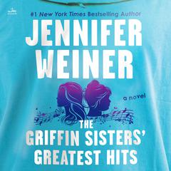 The Griffin Sisters' Greatest Hits by Jennifer Weiner audiobook