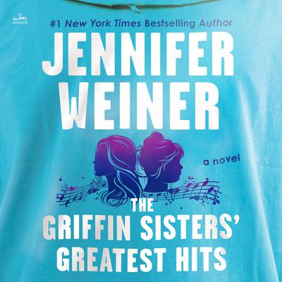 The Griffin Sisters' Greatest Hits by Jennifer Weiner audiobook