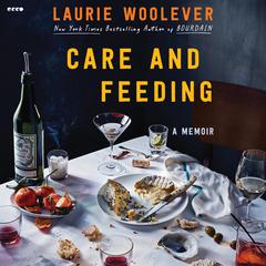 Care and Feeding by Laurie Woolever audiobook