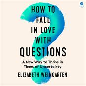 How to Fall in Love with Questions by  Elizabeth Weingarten audiobook