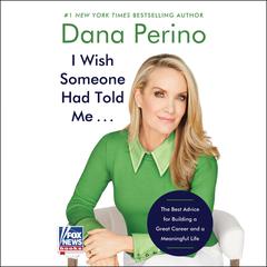 I Wish Someone Had Told Me . . . by Dana Perino audiobook