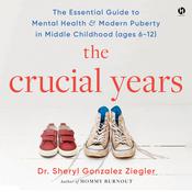 The Crucial Years by  Dr. Sheryl Gonzalez Ziegler audiobook