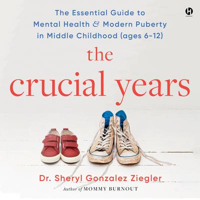 The Crucial Years by Sheryl Gonzalez Ziegler audiobook
