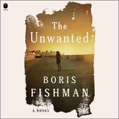 The Unwanted by Boris Fishman audiobook