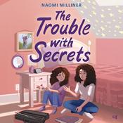 The Trouble with Secrets by  Naomi Milliner audiobook