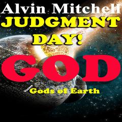 Judgment Day: God Verses God's of Earth by Alvin Mitchell audiobook