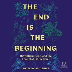 The End Is The Beginning by Matthew Ian Fleming audiobook