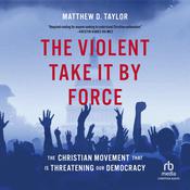 The Violent Take It By Force by  Matthew D. Taylor audiobook