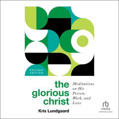 The Glorious Christ by Kris Lundgaard audiobook