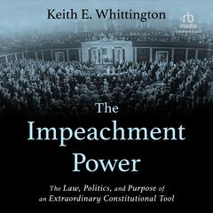 The Impeachment Power by Keith E. Whittington audiobook
