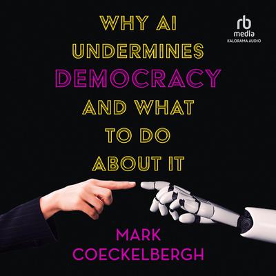 Why AI Undermines Democracy and What to Do About It by Mark Coeckelbergh audiobook