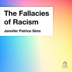 The Fallacies of Racism by Jennifer Patrice Sims audiobook