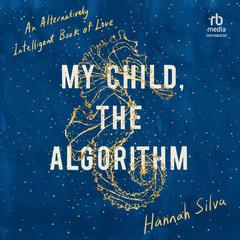 My Child, the Algorithm by Hannah Silva audiobook