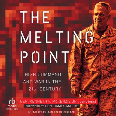 The Melting Point by Gen. Kenneth F. McKenzie, Jr. USMC (Ret). audiobook