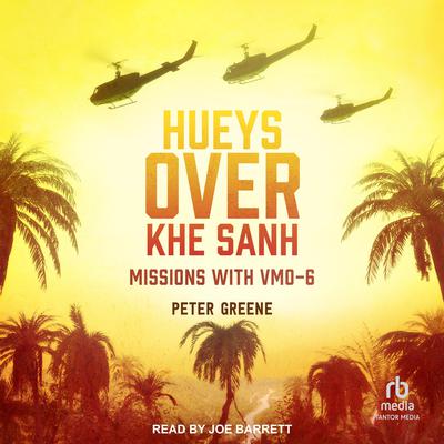 Hueys over Khe Sanh by Peter Greene audiobook