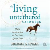 The Living Untethered Card Deck by  Michael A. Singer audiobook