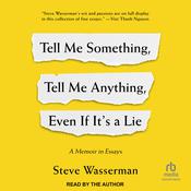 Tell Me Something, Tell Me Anything, Even If It's a Lie by  Steve Wasserman audiobook