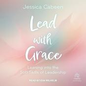 Lead with Grace by  Jessica Cabeen audiobook