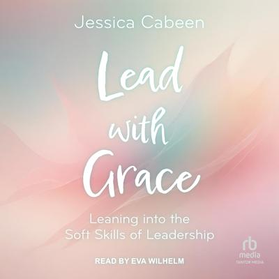 Lead with Grace by Jessica Cabeen audiobook