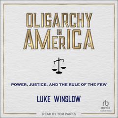 Oligarchy in America by Luke Winslow audiobook