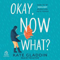 Okay, Now What? by Kate Gladdin audiobook