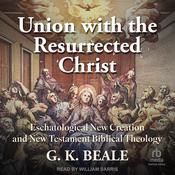 Union with the Resurrected Christ by  G. K. Beale audiobook