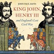 King John, Henry III and England’s Lost Civil War by  John Paul Davis audiobook