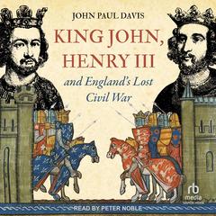 King John, Henry III and England’s Lost Civil War by John Paul Davis audiobook