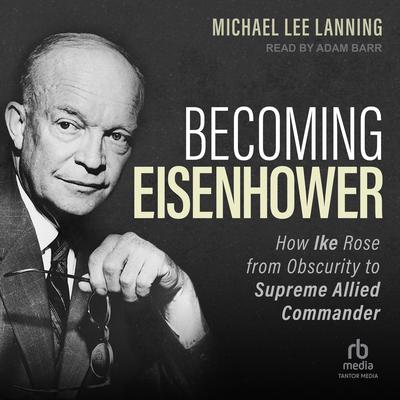 Becoming Eisenhower by Michael Lee Lanning audiobook