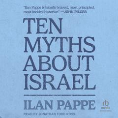 Ten Myths About Israel by Ilan Pappe audiobook