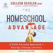 The Homeschool Advantage by  Colleen Kessler, MEd audiobook