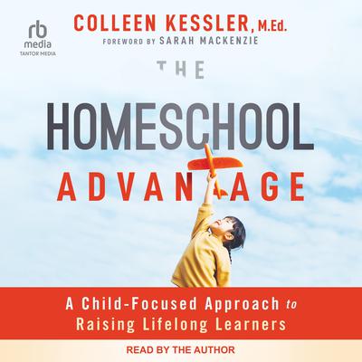 The Homeschool Advantage by Colleen Kessler, MEd audiobook