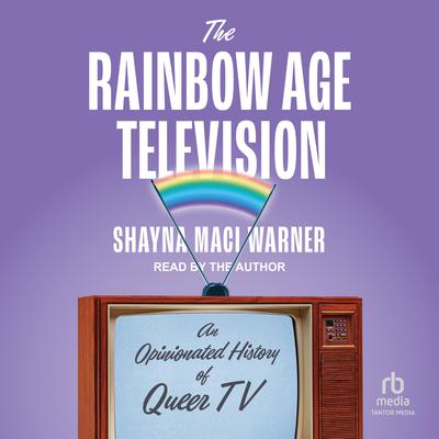 The Rainbow Age of Television by Shayna Maci Warner audiobook