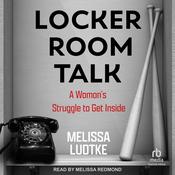 Locker Room Talk by  Melissa Ludtke audiobook