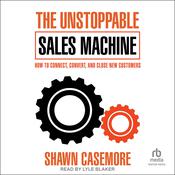The Unstoppable Sales Machine by  Shawn Casemore audiobook