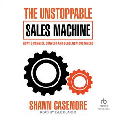 The Unstoppable Sales Machine by Shawn Casemore audiobook