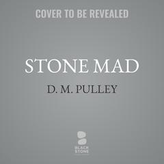 Stone Mad by D. M. Pulley audiobook