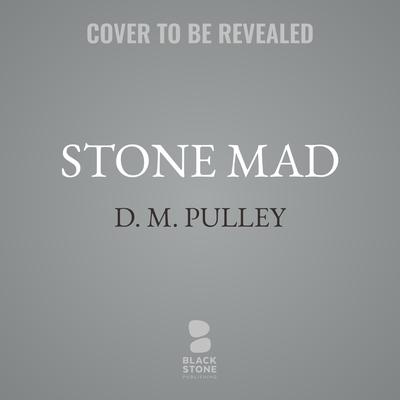 Stone Mad by D. M. Pulley audiobook